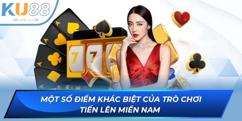 Một số điểm khác biệt của trò chơi tiến lên miền Nam