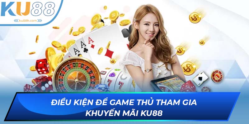 Điều kiện nhận khuyến mãi KU88