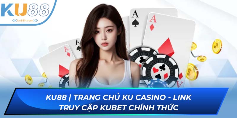 KU88 - Trang chủ chính thức của nhà cái KUBET - KU CASINO