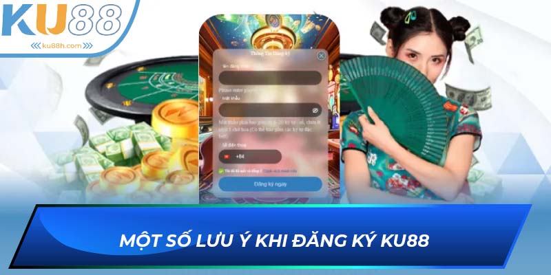 Những lưu ý cần biết khi đăng ký KU88
