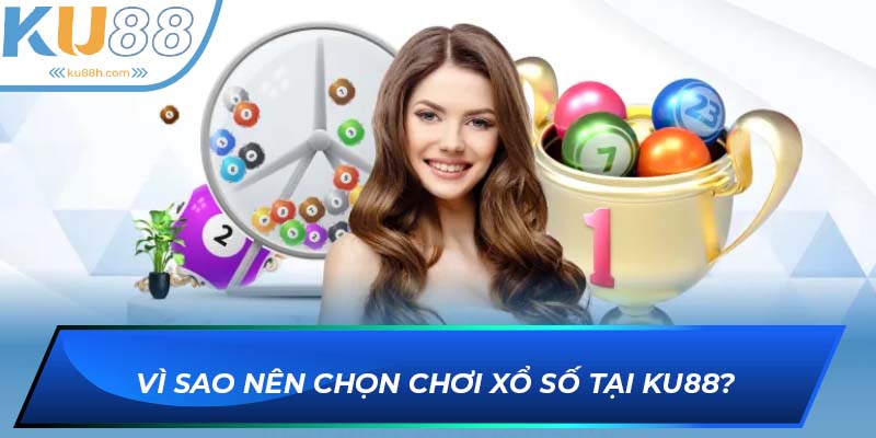 Những lý do hút khách của sảnh Xổ số KU88